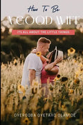 How To Be A Good Wife: Its All About The Little Things - Paperback