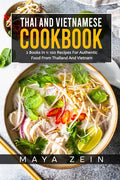 Thai And Vietnamese Cookbook: 2 Books In 1: 100 Recipes For Authentic Asian Food - Paperback