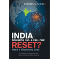 India Towards 100: a Call for Reset?: Need a Missionary Zeal! a Collection of Thoughts on the Arts and Crafts of Nation Building - Hardcover