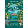 Foraging in the Pacific Northwest: Complete Beginners Guide for Identifying, Gathering, and Preparing Edible Wild Plants - Paperback
