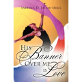 His Banner Over Me Is Love - Paperback