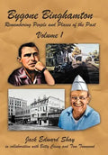 Bygone Binghamton: Remembering People and Places of the Past Volume One - Hardcover