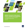 Green Finance for Asian State-Owned Enterprises: An Opportunity to Accelerate the Green Transition - Paperback