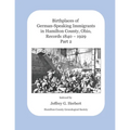 Birthplaces of German-Speaking Immigrants in Hamilton County, Ohio Records 1840 - 1929: Part 2 - Paperback