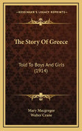 The Story Of Greece: Told To Boys And Girls (1914) - Hardcover