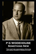 P G Wodehouse - Something New: ''You can't be a successful Dictator and design women's underclothing'' - Paperback