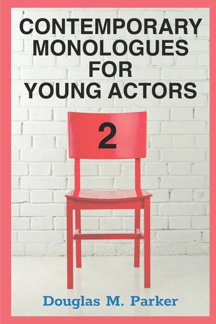 Contemporary Monologues for Young Actors 2: 54 High-Quality Monologues for Kids & Teens - Paperback