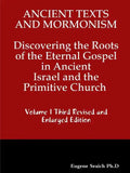 Ancient Texts And Mormonsim Discovering the Roots of the Eternal Gospel in Ancient Israel and the Primitive Church Volume 1 Third Revised and Enlarged - Paperback