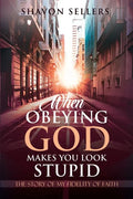 When Obeying God Makes You Look Stupid: The Story of My Fidelity of Faith - Paperback