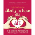 Madly in Love with Me: The Daring Adventure of Becoming Your Own Best Friend - Paperback