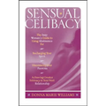 Sensual Celibacy: The Sexy Woman's Guide to Using Abstinence for Recharging Your Spirit, Discovering Your Passions, Achieving Greater Intimacy in Your - Paperback