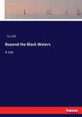 Beyond the Black Waters: A tale - Paperback