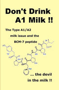 Don't Drink A1 Milk !!: The Type A1/A2 milk issue and the BCM-7 peptide ... the devil in the milk - Paperback