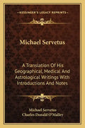 Michael Servetus: A Translation of His Geographical, Medical and Astrological Writings with Introductions and Notes - Paperback