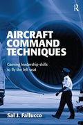 Flying the Left Seat: Experience and Techniques to Becoming an Airline Captain - Paperback