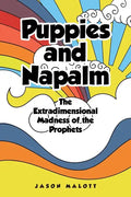 Puppies and Napalm: The Extradimensional Madness of the Prophets - Paperback