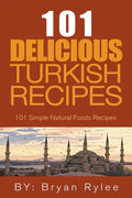 The Spirit of Turkey - 101 Simple and Delicious Turkish Recipes for the Entire Family - Paperback