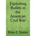 Exploding Bullets in the American Civil War - Paperback