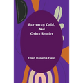 Buttercup Gold, and Other Stories - Paperback