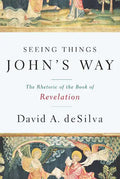 Seeing Things John's Way: The Rhetoric of the Book of Revelation - Paperback