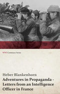 Adventures in Propaganda - Letters from an Intelligence Officer in France (WWI Centenary Series) - Paperback