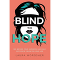 Blind to Hope: See Beyond Your Darkness and Walk into God's Vision for Your Life - Hardcover