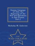 Russian Campaign of 1914: The Beginning of the War and Operations in East Prussia, Part 2 - War College Series - Paperback