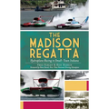 The Madison Regatta: Hydroplane Racing in Small-Town Indiana - Hardcover