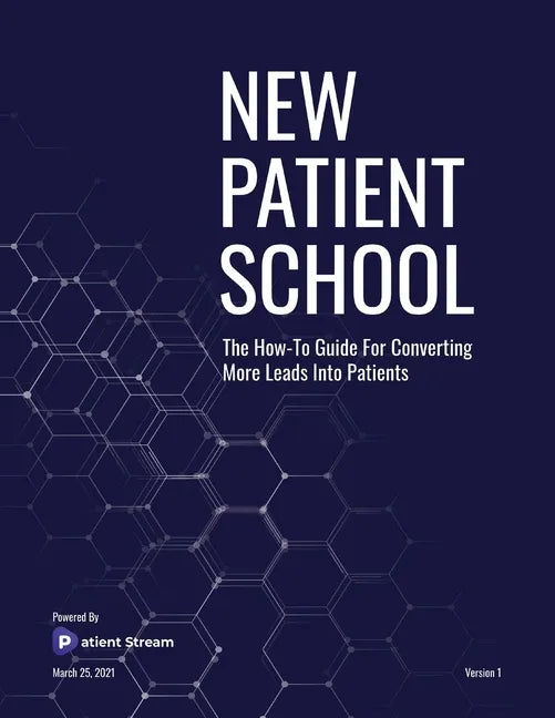 New Patient School: The How To Guide For Converting More Leads Into Patients - Paperback