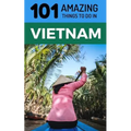 101 Amazing Things to Do in Vietnam: Vietnam Travel Guide - Paperback