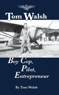 Tom Walsh: Boy Cop, Pilot, Entrepreneur - Hardcover