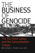 The Business of Genocide: The Ss, Slave Labor, and the Concentration Camps - Paperback