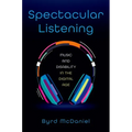 Spectacular Listening: Music and Disability in the Digital Age - Paperback