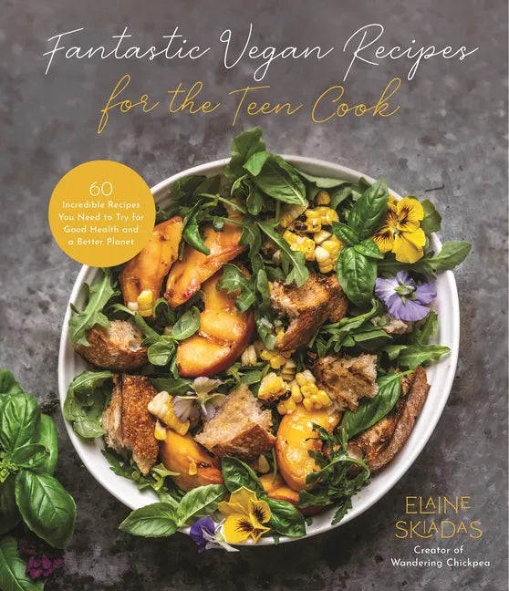 Fantastic Vegan Recipes for the Teen Cook: 60 Incredible Recipes You Need to Try for Good Health and a Better Planet - Paperback