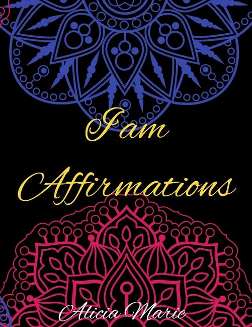 I AM Affirmations: Mandala Coloring Book for Adults, Stress Relief, Mindfulness Coloring and Good Vibes - Paperback