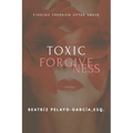 Toxic Forgiveness: Finding Freedom After - Paperback