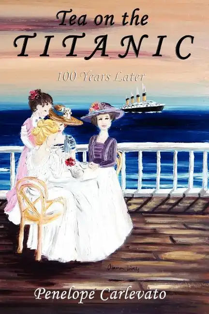 Tea on the Titanic: 100 Years Later - Paperback