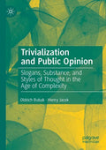 Trivialization and Public Opinion: Slogans, Substance, and Styles of Thought in the Age of Complexity - Paperback