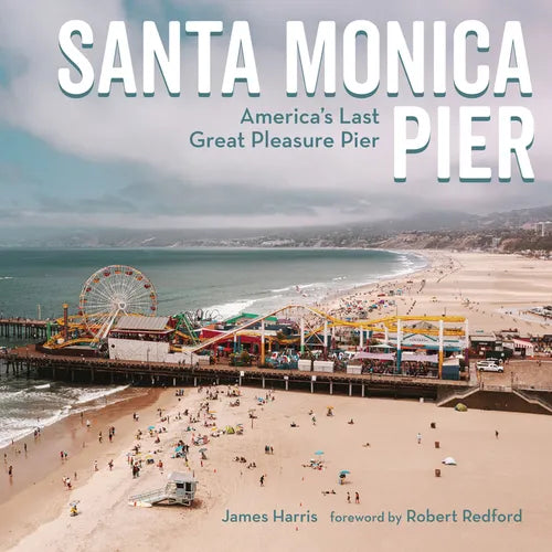 Santa Monica Pier: America's Last Great Pleasure Pier - Hardcover