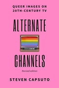 Alternate Channels: Queer Images on 20th-Century TV (revised edition) - Paperback