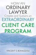 HOW AN ORDINARY LAWYER Creates and Sustains an EXTRAORDINARY CLIENT CARE PROGRAM - Paperback