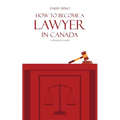How to Become a Lawyer in Canada: A Step-by-Step Guide - Paperback