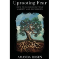 Uprooting Fear: How To Flourish Beyond Anxiety And Depression - Paperback