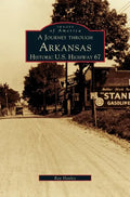 Journey Through Arkansas Historic U.S. Highway 67 - Hardcover