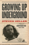 Growing Up Underground: A Memoir of Counterculture New York - Paperback