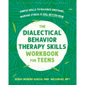 The Dialectical Behavior Therapy Skills Workbook for Teens: Simple Skills to Balance Emotions, Manage Stress, and Feel Better Now - Paperback