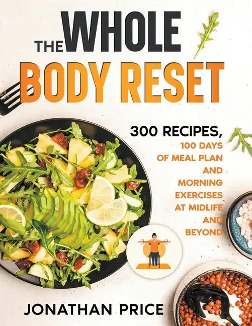 The Whole Body Reset: 300 Recipes, 100 Days of Meal Plan and Morning Exercises at Midlife and Beyond - Paperback