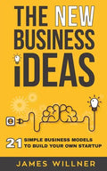 New Business Ideas: 21 Simple Business Models to Build Your Own Startup - Paperback