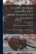 Studies in Irish Craniology (Aran Islands, Co. Galway): a Paper Read Before the Royal Irish Academy, December 12, 1892 - Paperback