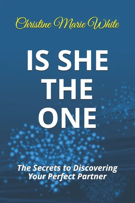 Is She THE ONE: The Secrets to Discovering Your Perfect Partner! (An Integrity Dating Success System Book) - Paperback